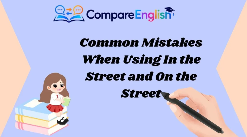 Common Mistakes When Using In the Street and On the Street