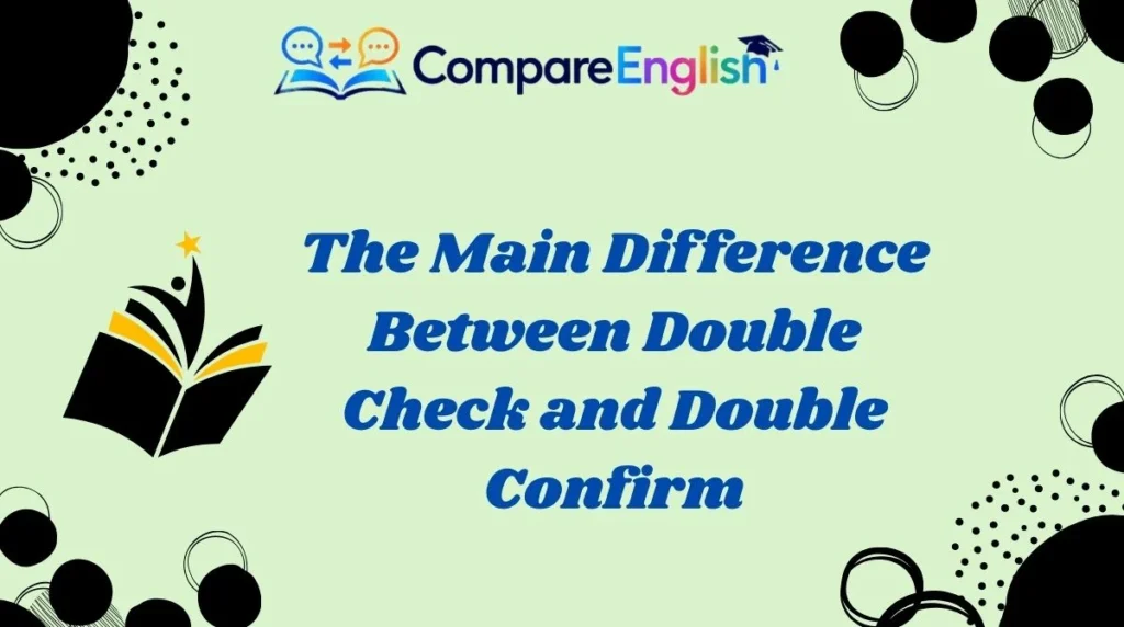 The Main Difference Between Double Check and Double Confirm