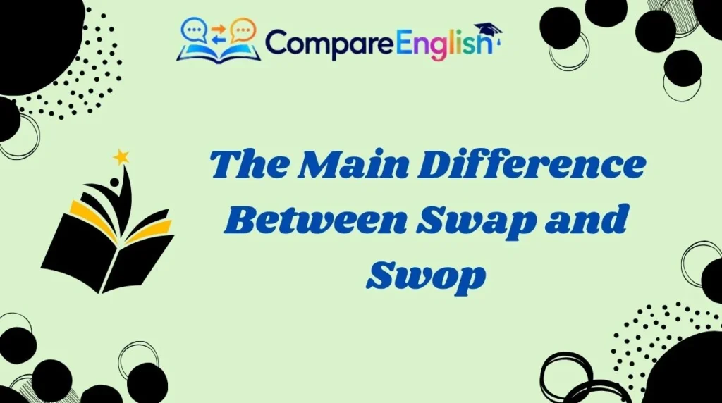 The Main Difference Between Swap and Swop