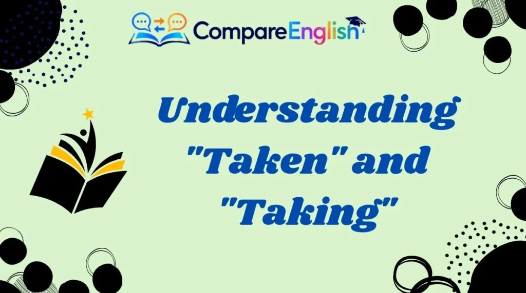 Understanding "Taken" and "Taking"