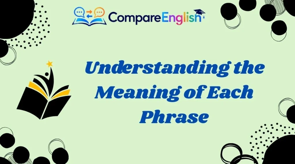 Understanding the Meaning of Each Phrase