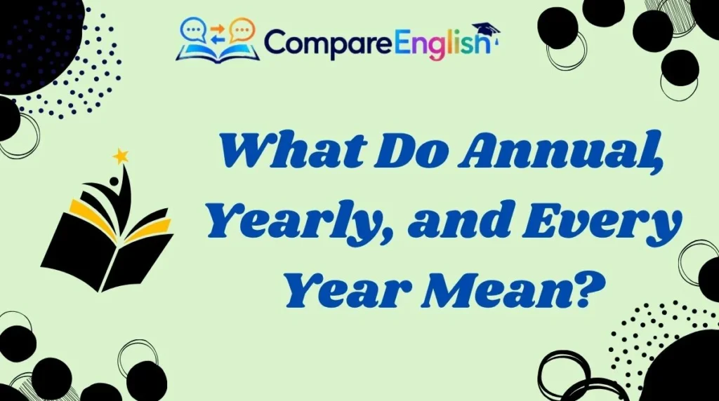 What Do Annual, Yearly, and Every Year Mean?