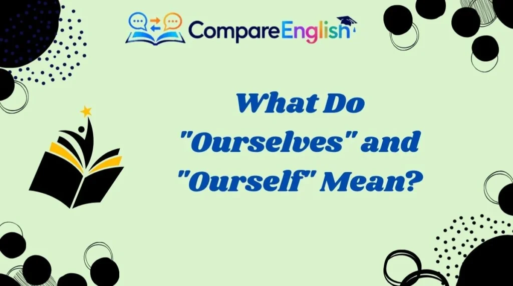 What Do "Ourselves" and "Ourself" Mean?