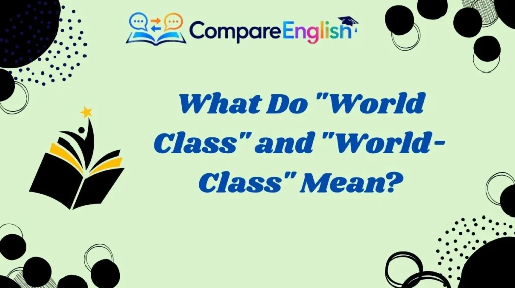 What Do "World Class" and "World-Class" Mean?