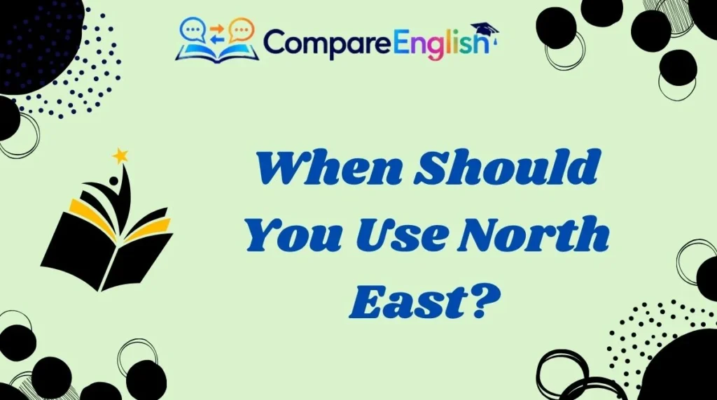 When Should You Use North East?
