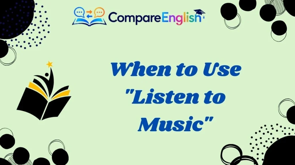 When to Use "Listen to Music"