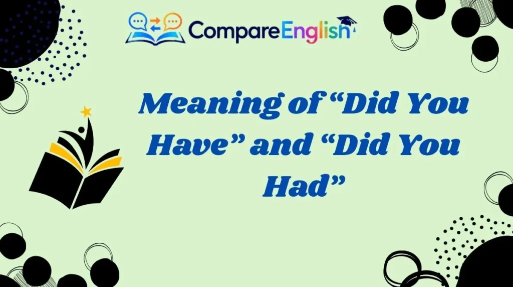 Meaning of “Did You Have” and “Did You Had”