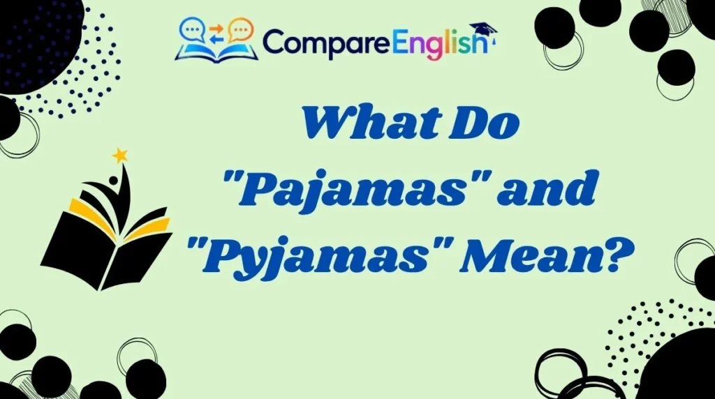 What Do "Pajamas" and "Pyjamas" Mean?