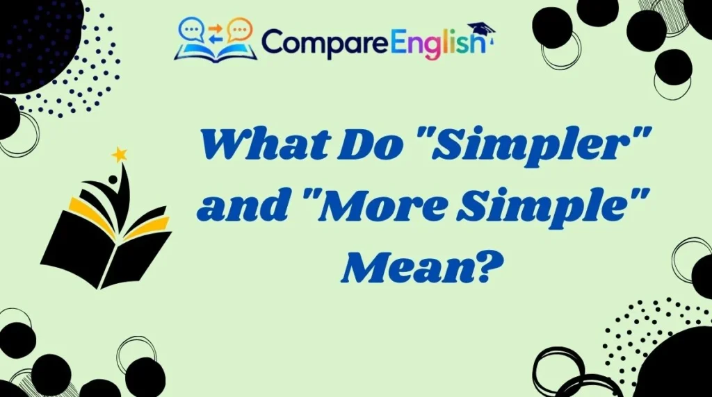 What Do "Simpler" and "More Simple" Mean?
