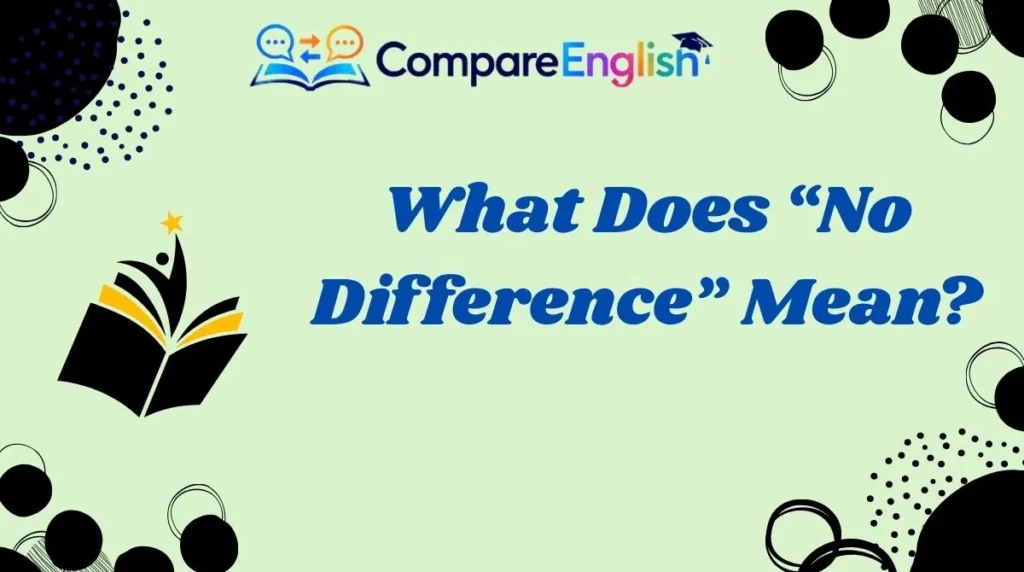 What Does “No Difference” Mean?