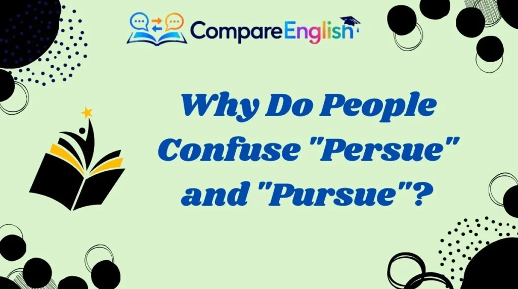 Why Do People Confuse "Persue" and "Pursue"?