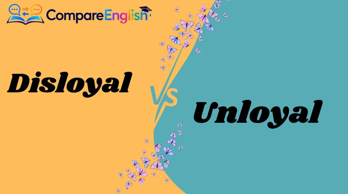 Disloyal vs Unloyal