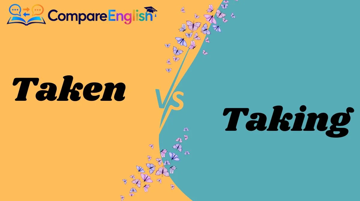 Taken vs Taking