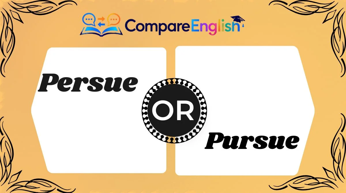 Persue or Pursue?